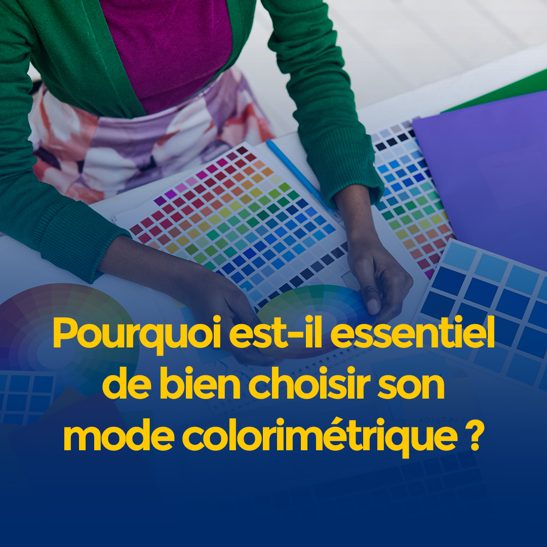 Pourquoi est-il essentiel de bien choisir son mode colorimétrique ?