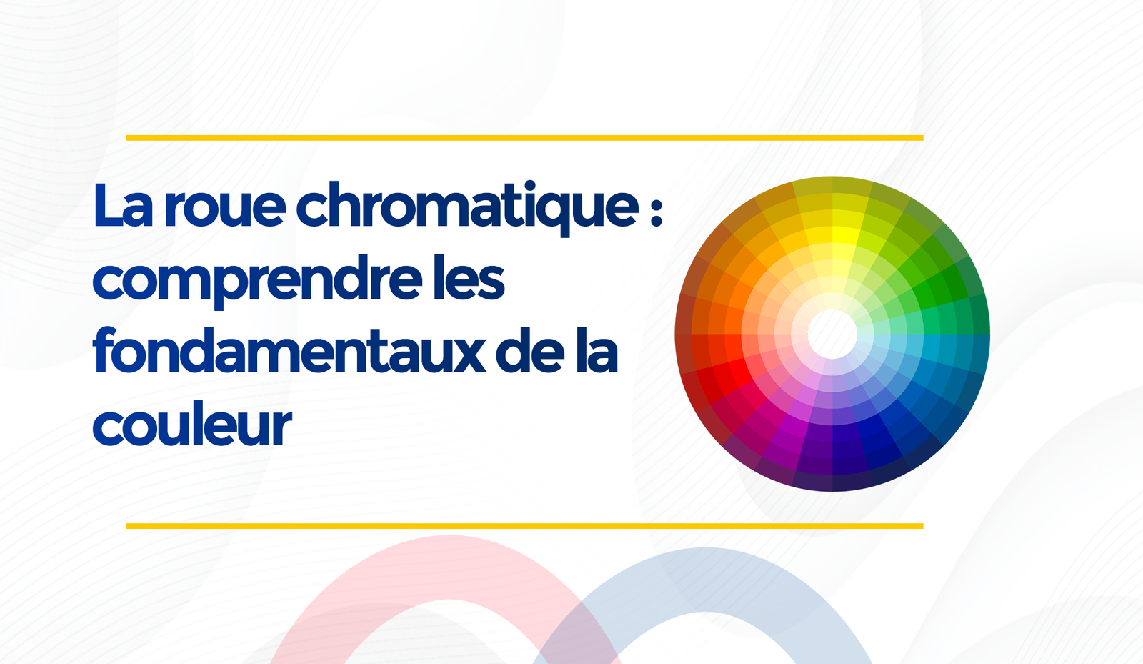 La roue chromatique : comprendre les fondamentaux de la couleur